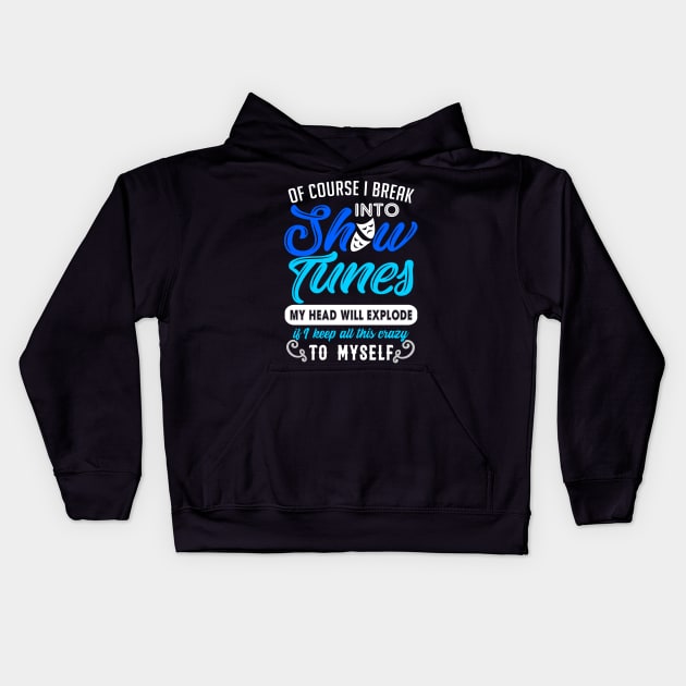 Funny Theatre Gift. Break Out Into Show Tunes. Kids Hoodie by KsuAnn